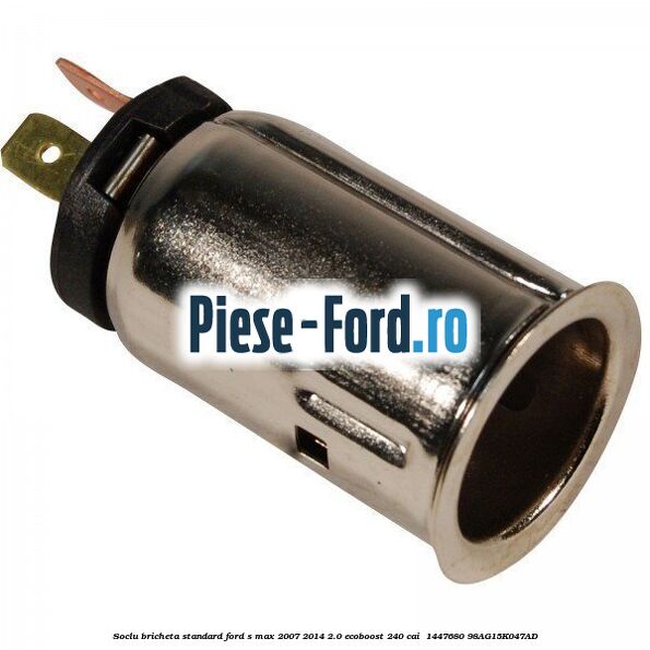 Soclu bricheta standard Ford S-Max 2007-2014 2.0 EcoBoost 240 cai  #1E3DA6A828