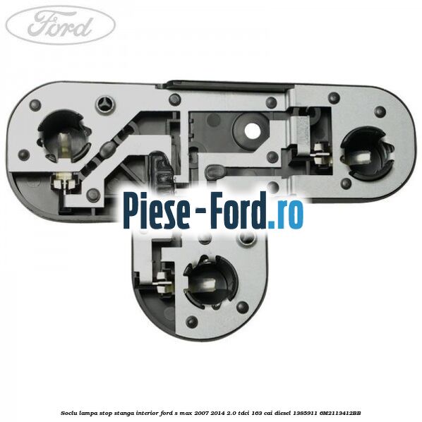 Soclu lampa stop stanga interior Ford S-Max 2007-2014 2.0 TDCi 163 cai diesel