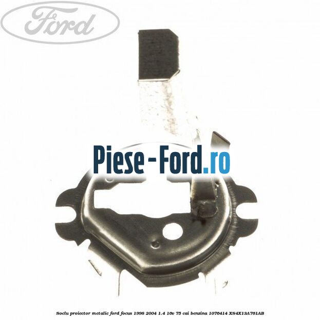 Soclu proiector, metalic Ford Focus 1998-2004 1.4 16V 75 cai benzina