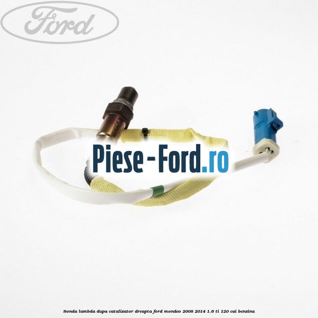 Sonda lambda, dupa catalizator dreapta Ford Mondeo 2008-2014 1.6 Ti 120 cai benzina