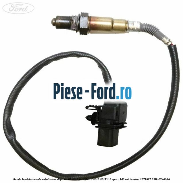 Sonda lambda inainte catalizator dupa an 05/2015 Ford Fiesta 2013-2017 1.0 Sport 140 cai benzina #482C545A1C