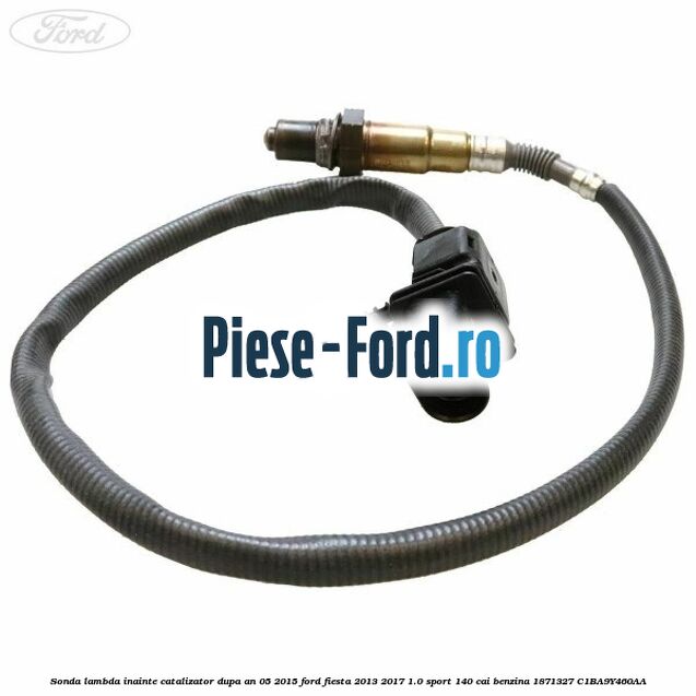 Sonda lambda inainte catalizator dupa an 05/2015 Ford Fiesta 2013-2017 1.0 Sport 140 cai benzina #482C545A1C