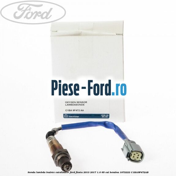 Sonda lambda, inainte catalizator Ford Fiesta 2013-2017 1.0 65 cai benzina