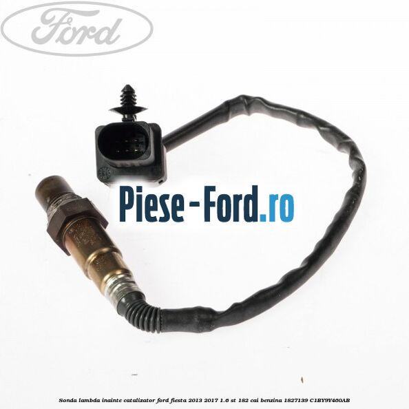 Clips prindere sonda lambda Ford Fiesta 2013-2017 1.6 ST 182 cai benzina