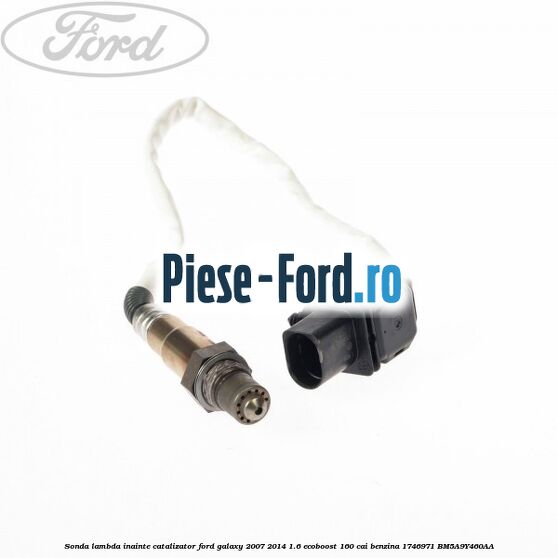 Sonda lambda inainte catalizator Ford Galaxy 2007-2014 1.6 EcoBoost 160 cai benzina #27CFFC5696
