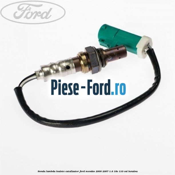 Sonda lambda inainte catalizator Ford Mondeo 2000-2007 1.8 16V 110 cai benzina