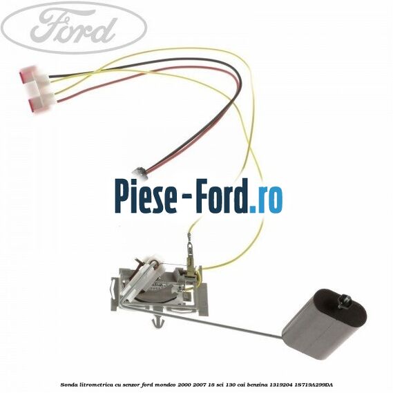 Sonda litrometrica cu senzor Ford Mondeo 2000-2007 1.8 SCi 130 cai #594CFD2223