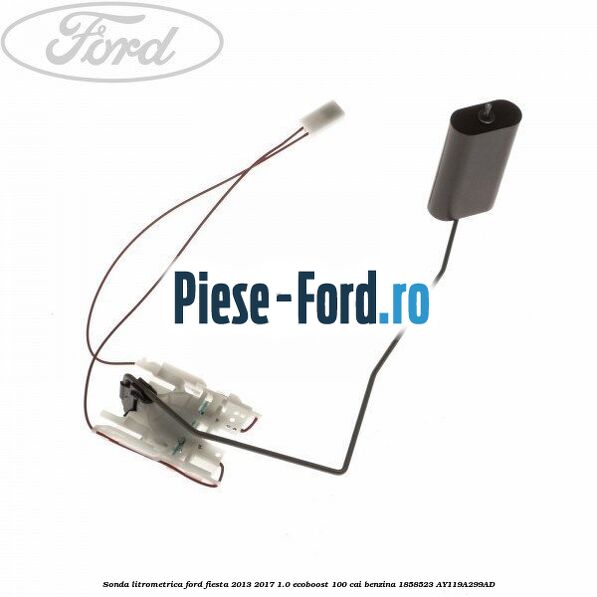 Sonda litrometrica Ford Fiesta 2013-2017 1.0 EcoBoost 100 cai benzina