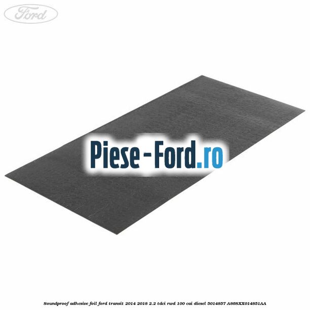 Soundproof adhesive foil Ford Transit 2014-2018 2.2 TDCi RWD 100 cai diesel #A7A41E3BB2