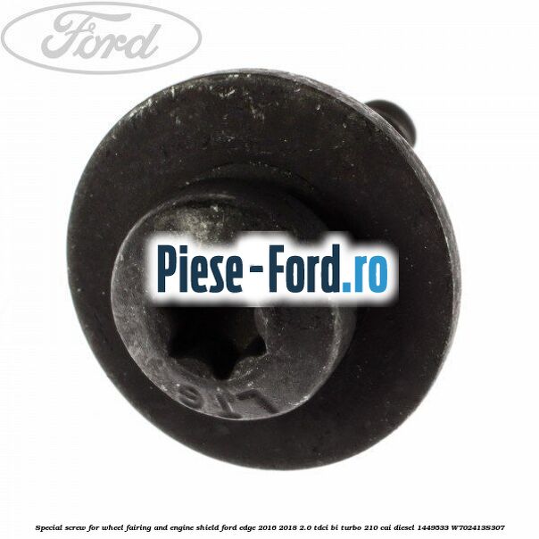Special screw for wheel fairing and engine shield Ford Edge 2016-2018 2.0 TDCi Bi-Turbo 210 cai diesel #82B7FA2E0C