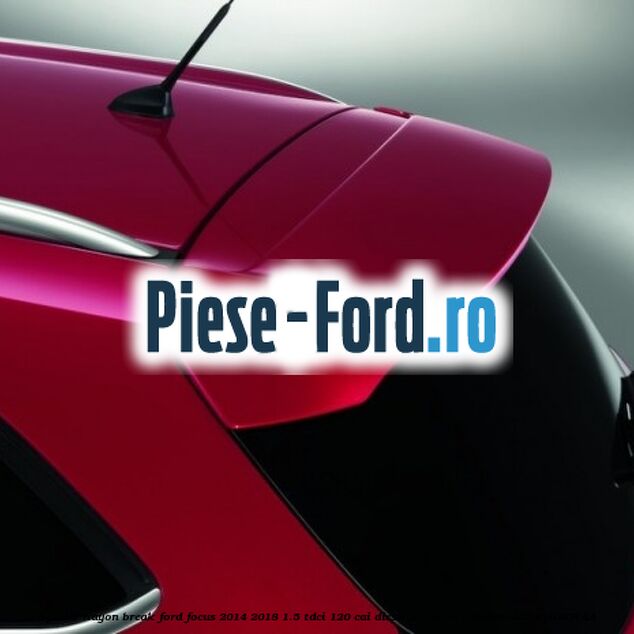 Spoiler Hayon 5 usi hatchback Ford Focus 2014-2018 1.5 TDCi 120 cai diesel