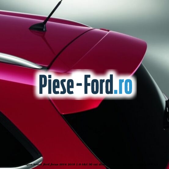 Spoiler Hayon 5 usi hatchback Ford Focus 2014-2018 1.6 TDCi 95 cai diesel