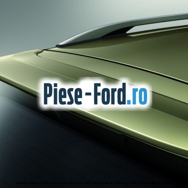 Spoiler hayon Ford Kuga 2013-2016 2.0 TDCi 140 cai diesel