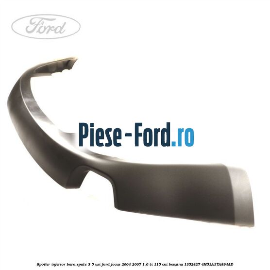 Spoiler inferior bara spate 3/5 usi Ford Focus 2004-2007 1.6 Ti 115 cai #A08A5001D7 Spoiler inferior bara spate 3/5 usi Ford Focus 2004-2007 1.6 Ti 115 cai benzina #A08A5001D7