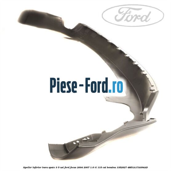 Spoiler inferior bara spate 3/5 usi Ford Focus 2004-2007 1.6 Ti 115 cai #A08A5001D7 Spoiler inferior bara spate 3/5 usi Ford Focus 2004-2007 1.6 Ti 115 cai benzina #A08A5001D7