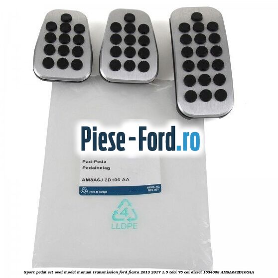 Sport pedal set oval model, manual transmission Ford Fiesta 2013-2017 1.5 TDCi 75 cai #762F54DC0A