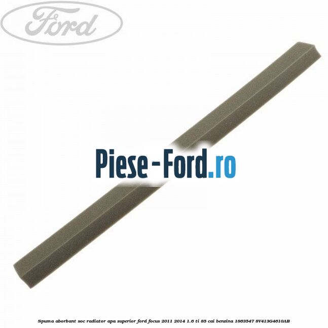 Spuma aborbant soc radiator apa superior Ford Focus 2011-2014 1.6 Ti 85 cai benzina