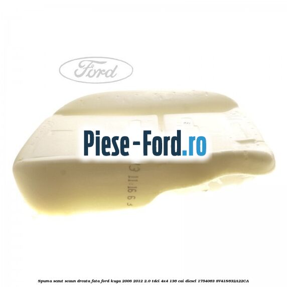 Spuma sezut scaun dreata fata Ford Kuga 2008-2012 2.0 TDCi 4x4 136 cai diesel