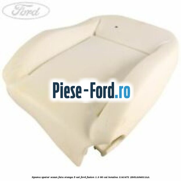 Spuma spatar scaun fata stanga 5 usi Ford Fusion 1.3 60 cai benzina