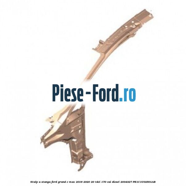 Stalp A stanga Ford Grand C-Max 2016-2020 2.0 TDCi 170 cai #A34B180A5D