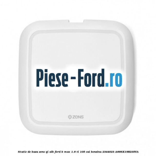 Statie de baza Zens Qi alb Ford B-Max 1.6 Ti 105 cai benzina #7E94EA91C2