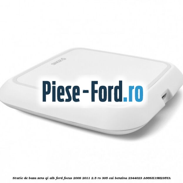 Statie de baza Zens Qi alb Ford Focus 2008-2011 2.5 RS 305 cai benzina