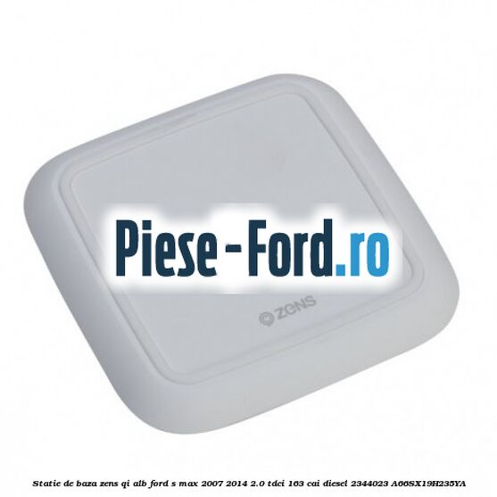 Statie de baza Zens Qi alb Ford S-Max 2007-2014 2.0 TDCi 163 cai diesel