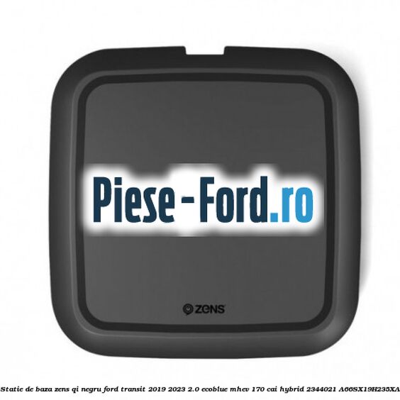 Statie de baza Zens Qi negru Ford Transit 2019-2023 2.0 EcoBlue mHEV 170 cai Hybrid #DA63390429