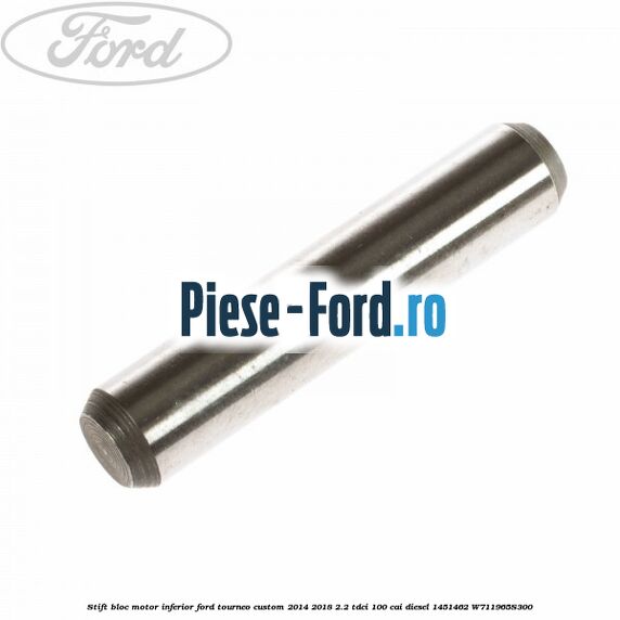 Stift bloc motor inferior Ford Tourneo Custom 2014-2018 2.2 TDCi 100 cai diesel
