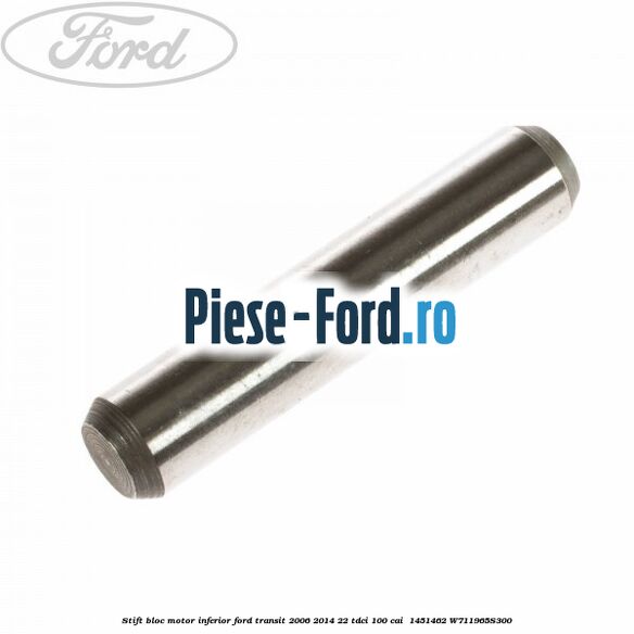 Stift bloc motor inferior Ford Transit 2006-2014 2.2 TDCi 100 cai #025BE4A5FD