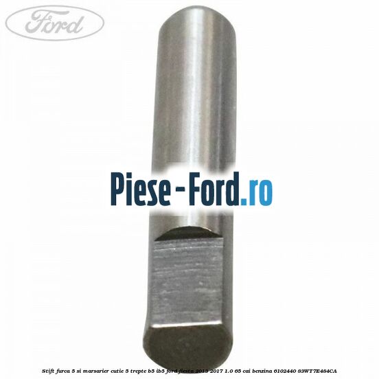 Stift furca 5 si marsarier cutie 5 trepte B5/IB5 Ford Fiesta 2013-2017 1.0 65 cai benzina #9571942044