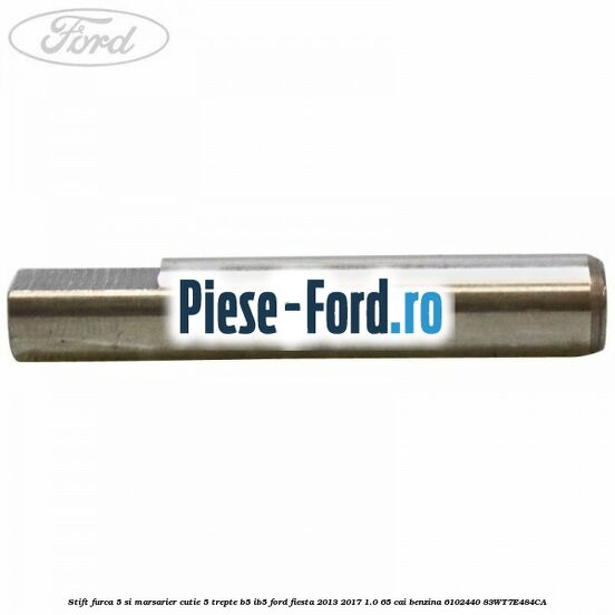 Stift furca 5 si marsarier cutie 5 trepte B5/IB5 Ford Fiesta 2013-2017 1.0 65 cai benzina #9571942044