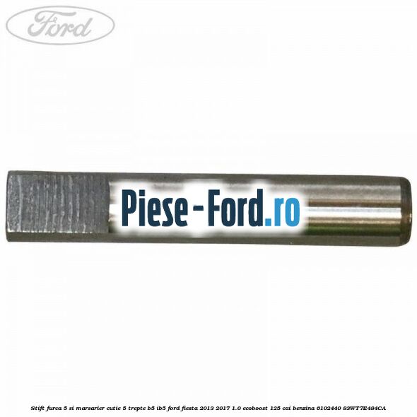 Stift furca 5 si marsarier cutie 5 trepte B5/IB5 Ford Fiesta 2013-2017 1.0 EcoBoost 125 cai benzina
