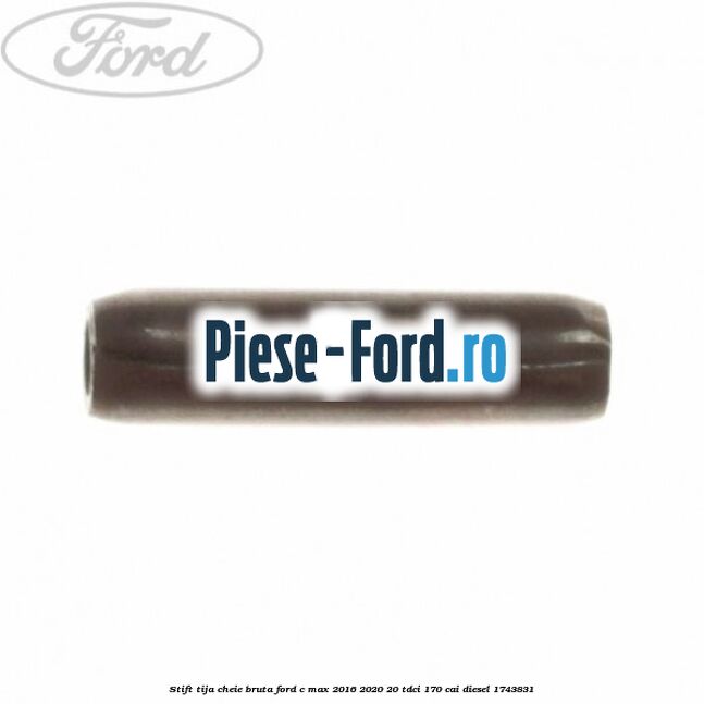 Stift tija cheie bruta Ford C-Max 2016-2020 2.0 TDCi 170 cai #F62F974A23