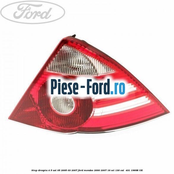 Stop dreapta 4/5 usi 05/2005-03/2007 Ford Mondeo 2000-2007 1.8 SCi 130 cai #F12AB301AC