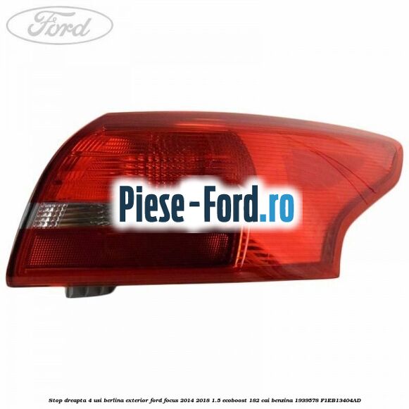 Stop dreapta, 4 usi berlina exterior Ford Focus 2014-2018 1.5 EcoBoost 182 cai benzina