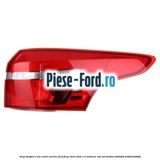Stop dreapta, 5 usi combi exterior Ford Focus 2014-2018 1.5 EcoBoost 182 cai benzina