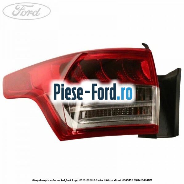 Stop dreapta exterior LED Ford Kuga 2013-2016 2.0 TDCi 140 cai diesel