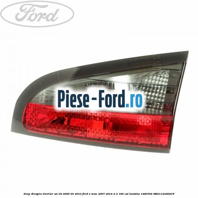 Stop dreapta interior an 03/2010-04/2015 Ford S-Max 2007-2014 2.3 160 cai benzina