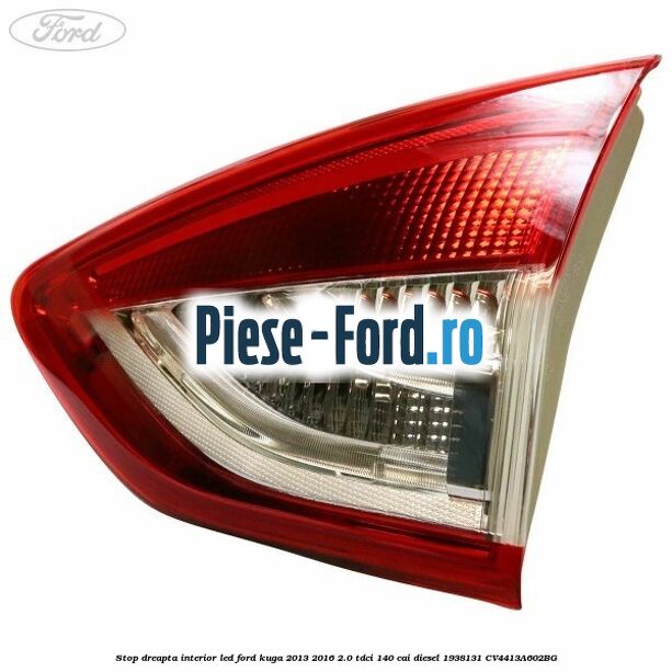Stop dreapta interior Ford Kuga 2013-2016 2.0 TDCi 140 cai diesel