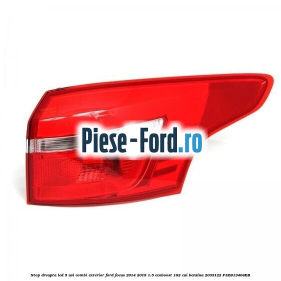 Stop dreapta LED, 5 usi combi exterior Ford Focus 2014-2018 1.5 EcoBoost 182 cai benzina
