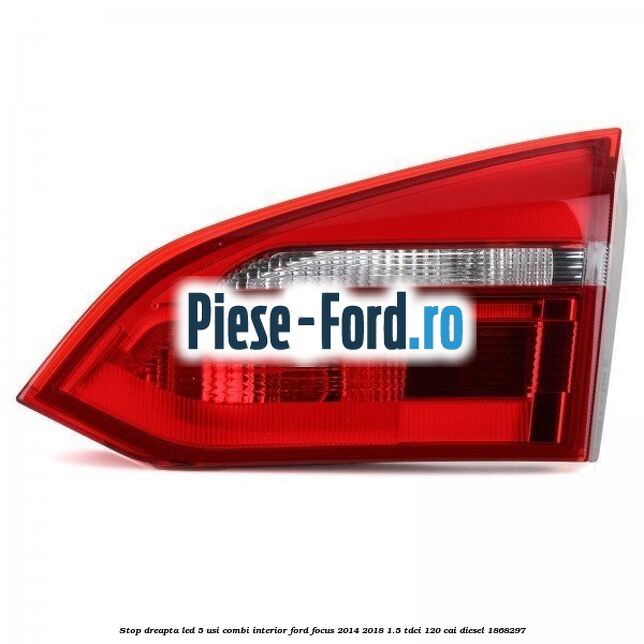 Stop dreapta LED, 5 usi combi interior Ford Focus 2014-2018 1.5 TDCi 120 cai