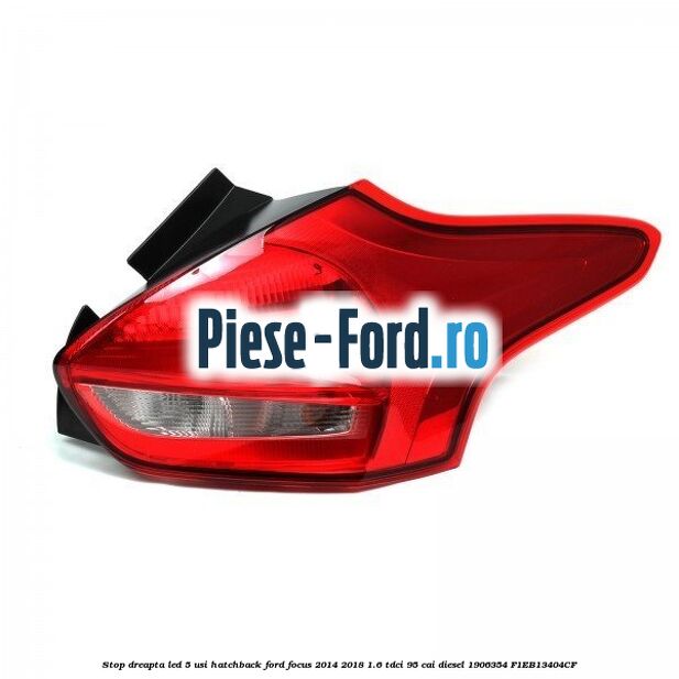 Stop dreapta LED, 5 usi combi interior Ford Focus 2014-2018 1.6 TDCi 95 cai diesel