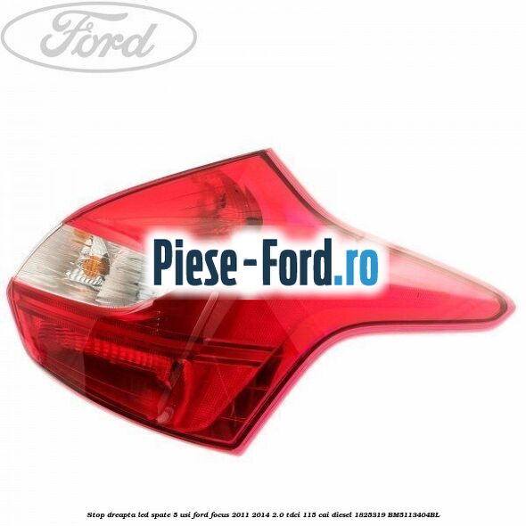 Stop dreapta LED spate 5 usi Ford Focus 2011-2014 2.0 TDCi 115 cai diesel