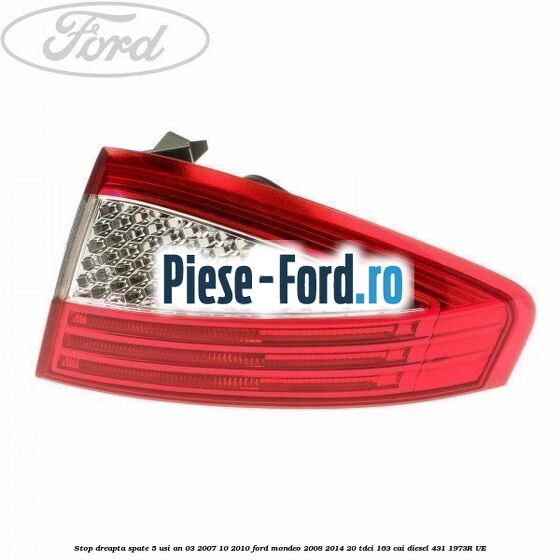 Stop dreapta spate 5 usi an 03/2007-10/2010 Ford Mondeo 2008-2014 2.0 TDCi 163 cai #51FF521EEC