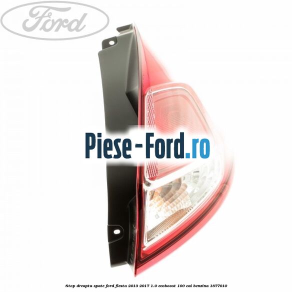 Stop dreapta spate Ford Fiesta 2013-2017 1.0 EcoBoost 100 cai benzina