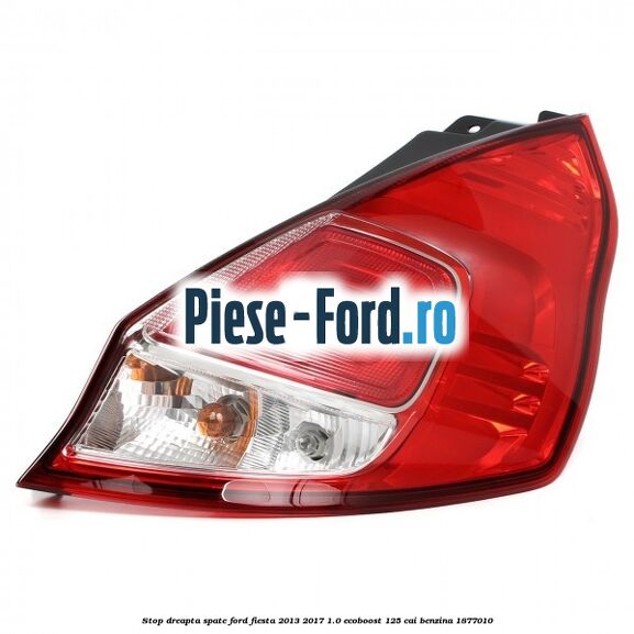 Stop dreapta spate Ford Fiesta 2013-2017 1.0 EcoBoost 125 cai benzina