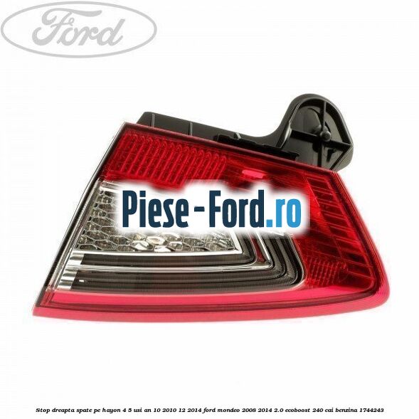 Stop dreapta spate pe hayon 4/5 usi an 10/2010-12/2014 Ford Mondeo 2008-2014 2.0 EcoBoost 240 cai