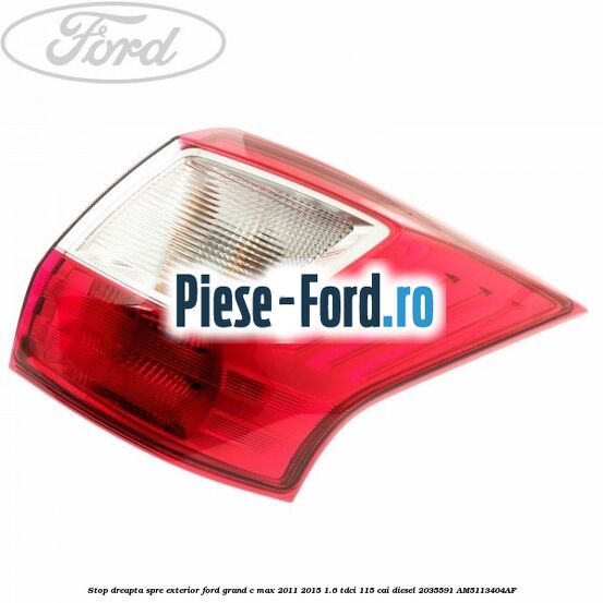 Stop dreapta, spre exterior Ford Grand C-Max 2011-2015 1.6 TDCi 115 cai diesel