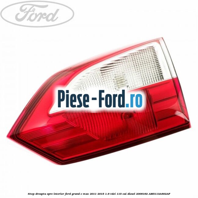 Stop dreapta, spre interior Ford Grand C-Max 2011-2015 1.6 TDCi 115 cai diesel